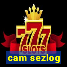 cam sezlog